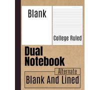 Dual Notebook Blank and Lined: Alternating Layout Pages for Writing, Drawing, Note Taking & Sketching | Blank and College Ruled - 8.5 x 11 inches - 120 Pages