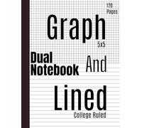 Dual Notebook Graph & Lined: Half College Ruled & Half 5x5 Graph Paper on Same Page - Perfect for Writing, Drawing, Math, and Creative Projects | 8.5 x 11, 120 Pages