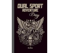 DUAL SPORT ADVENTURE DIARY For Your Motorcycle Adventures to Memorise All Your Experiences on Two Wheels Riding on Forest Trails: For Adults and Seniors