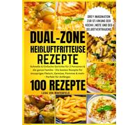 DUAL-ZONE HEIßLUFTFRITTEUSE REZEPTE: Schnelle & Einfache Gerichte für 2 Personen & die ganze Familie - Die besten Rezepte für knuspriges Fleisch, Gemüse, Pommes & mehr - Perfekt für Anfänger.
