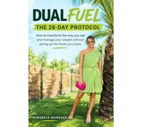 DUALFUEL - THE 28-DAY PROTOCOL: How to transform your diet and manage your weight without giving up the foods you enjoy