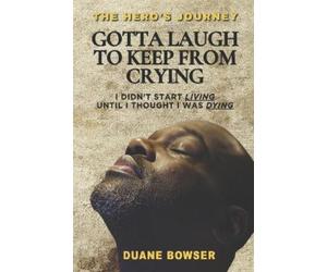 Duane Bowser Gotta Laugh To Keep From Crying (Tascabile)