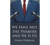 Duane Debruler We Have Met the Pharisee and He Is Us (Tascabile)