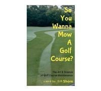 Duane 'Dewey' Shore So You Wanna Mow A Golf Course? (Tascabile)