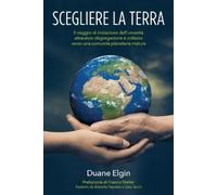 Duane Elgin Scegliere la Terra (Tascabile)