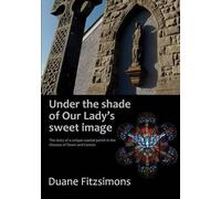 Duane Fitzsimons Under the Shade of Our Lady's Sweet Image (Tascabile)