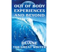 Duane The Great Writer Out of Body Experiences and Beyond (Tascabile)