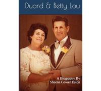 Duard & Betty Lou: A Biography