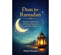 Duas for Ramadan: Authentic Supplications for Fasting, Forgiveness, and Laylat al-Qadr