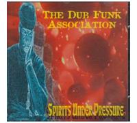DUB FUNK ASSOCIATION - SPIRITS UNDER PRESSURE
