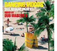 Dub Master X - DANCING MOODS~SKA,REGGAE,PARTY~MIXED BY DUB MASTER X