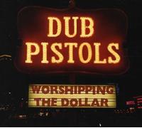 Dub Pistols - Worshipping The Dollar