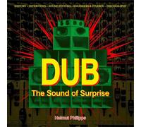 Dub: The Sound of Surprise: History - Interviews - Sound Systems - Engineers & Studios - Discography