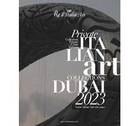 Dubai 2023. Re d'Italia Art. Private Italian Art Collections-Collezioni Private d'Arte Italiana. Ediz. illustrata