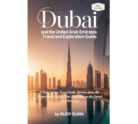 Dubai and the United Arab Emirates Travel and Exploration Guide