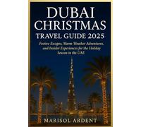 Dubai Christmas Travel Guide 2025: Festive Escapes, Warm-Weather Adventures, and Insider Experiences for the Holiday Season in the UAE