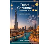 DUBAI CHRISTMAS TRAVEL GUIDE 2025: Festive Lights at Burj Khalifa, Hidden Gems & Winter Wonders