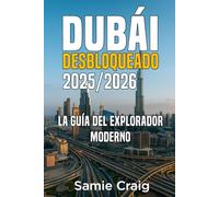 DUBÁI Desbloqueado 2025/2026: La guía del explorador moderno