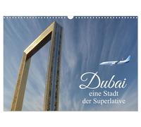 Dubai, die Stadt der Superlative. (Wandkalender 2027 DIN A3 quer), CALVENDO Mona