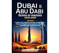 DUBAI E ABU DHABI GUIDA DI VIAGGIO 2025-2026: Scoprire Luoghi iconici, esperienze di lusso, consigli locali, itinerari intelligenti, tesori nascosti e attrazioni imperdibili negli Emirati Arabi Uniti