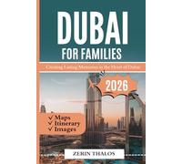 DUBAI FOR FAMILIES 2026: A Travel Guide Through Adventure, Culture, and Fun in the United Arab Emirates