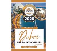 Dubai FOR SOLO TRAVELLERS: A 2026 Travel Guide to Discovering the Vibrant Culture of the UAE
