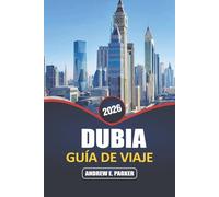Dubai Guía De Viaje 2026: Descubra las principales atracciones, compras de lujo, aventuras y experiencias culturales en los Emiratos Árabes Unidos