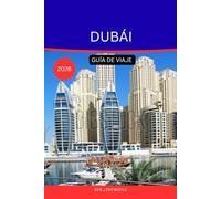DUBÁI GUÍA DE VIAJE 2026: La guía de viaje definitiva para los exploradores de la ciudad del oro, la innovación y las infinitas maravillas.