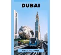 DUBAI GUIDA DI VIAGGIO 2026: Il tuo compagno ideale per vivere le meraviglie, la cultura e l'avventura di Dubai