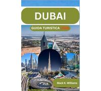 DUBAI GUIDA TURISTICA 2026: Approfondimenti sulla pianificazione passo dopo passo per l'esplorazione urbana, le esperienze nel deserto e la progettazione di viaggi economici