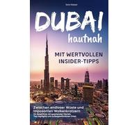 Dubai hautnah - mit wertvollen Insider-Tipps | Zwischen endloser Wüste und imposanten Wolkenkratzern: Ein Reiseführer mit spannenden Vierteln, Top-Highlights und außergewöhnlichen Orten