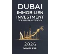 Dubai Immobilien Investment: Der Insider-Leitfaden 2026: Maximale Rendite, Steueroptimierung & Risiko-Minimierung: Strategien für Buy & Hold, ... aus Deutschland, Österreich & Schweiz