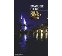 Dubai, l'ultima utopia