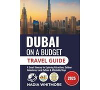 Dubai on a Budget (Travel Guide 2025): A Smart Itinerary for Exploring Attractions, Outdoor Adventures, Local Culture & Affordable Stays