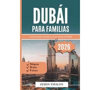 DUBÁI PARA FAMILIAS 2026: Una guía de viajes de aventura, cultura y diversión en los Emiratos Árabes Unidos