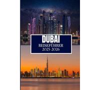 DUBAI REISEFÜHRER 2025-2026: Dinge, die ich gerne gewusst hätte, bevor ich nach Dubai gereist bin