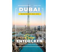 DUBAI REISEFÜHRER 2025-2026: Geheimtipps, günstige Reiserouten, Kulturtipps, kulinarische Hotspots und Wüstenabenteuer für Erstreisende