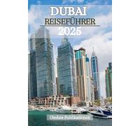 DUBAI REISEFÜHRER 2025: „Planen Sie intelligenter, reisen Sie intensiver: Ein umfassender Leitfaden, um Dubais Magie in jedem Moment zu erleben“