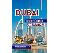 Dubai Reiseführer 2026 2027: Entdecken Sie Familienspaß mit Insidertipps und Karten, Stränden und Wüstensafaris in den Vereinigten Arabischen Emiraten