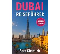 Dubai Reiseführer 2026: Alles, was Sie wissen müssen: Entdecken Sie Sehenswürdigkeiten, Top-Aktivitäten, geführte Touren, Kultur und budgetfreundliche Tipps!