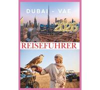 DUBAI REISEFÜHRER 2026: Eine Reise in die ehrgeizigste Stadt der Welt.