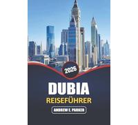 Dubai Reiseführer 2026: Entdecken Sie die Top-Attraktionen, Luxus-Shopping-, Abenteuer- und Kulturerlebnisse in den Vereinigten Arabischen Emiraten