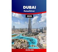 DUBAI REISEFÜHRER 2026: Entdecken Sie Luxus, Kultur, Strände, Restaurants, Märkte, Wolkenkratzer, Nachtleben, Wüstensafaris, versteckte Schätze und Abenteuererlebnisse.