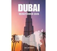 DUBAI REISEFÜHRER 2026: Ihr komplettes Abenteuer in den VAE