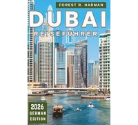DUBAI REISEFÜHRER 2026: Intelligente Reiserouten, lokale Einblicke, versteckte Juwelen, authentische Erlebnisse und kulturelle Abenteuer für jeden Reisenden