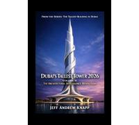 DUBAI’S TALLEST TOWER 2026: VOLUME II: THE ARCHITECTURAL INTELLIGENCE REVOLUTION - FROM THE SERIES: THE TALLEST BUILDING IN DUBAI