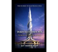 DUBAI’S TALLEST TOWER 2026: VOLUME II: THE ARCHITECTURAL INTELLIGENCE REVOLUTION - FROM THE SERIES: THE TALLEST BUILDING IN DUBAI
