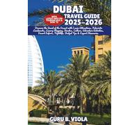 DUBAI TRAVEL GUIDE 2025-2026: Discover the Jewel of the Desert with Iconic Attractions, Futuristic Landmarks, Luxury Shopping, Beaches, Culture, ... Nightlife, Budget Tips & Expert Itineraries