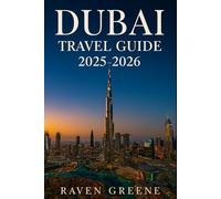 DUBAI Travel Guide 2025-2026: Explore Top Attractions, Hidden Gems, Luxury Experiences, Local Secrets, Interactive Maps With QR Codes, Current Affairs, Iconic Landmarks, Shopping, Desert & More