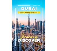 DUBAI TRAVEL GUIDE 2025-2026: Hidden Gems, Budget Itineraries, Cultural Tips, Foodie Hotspots and Desert Adventures for First-Time Travelers